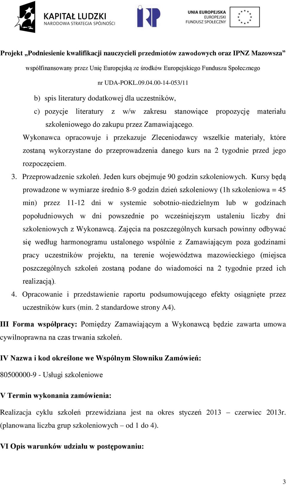 Jeden kurs obejmuje 90 godzin szkoleniowych.