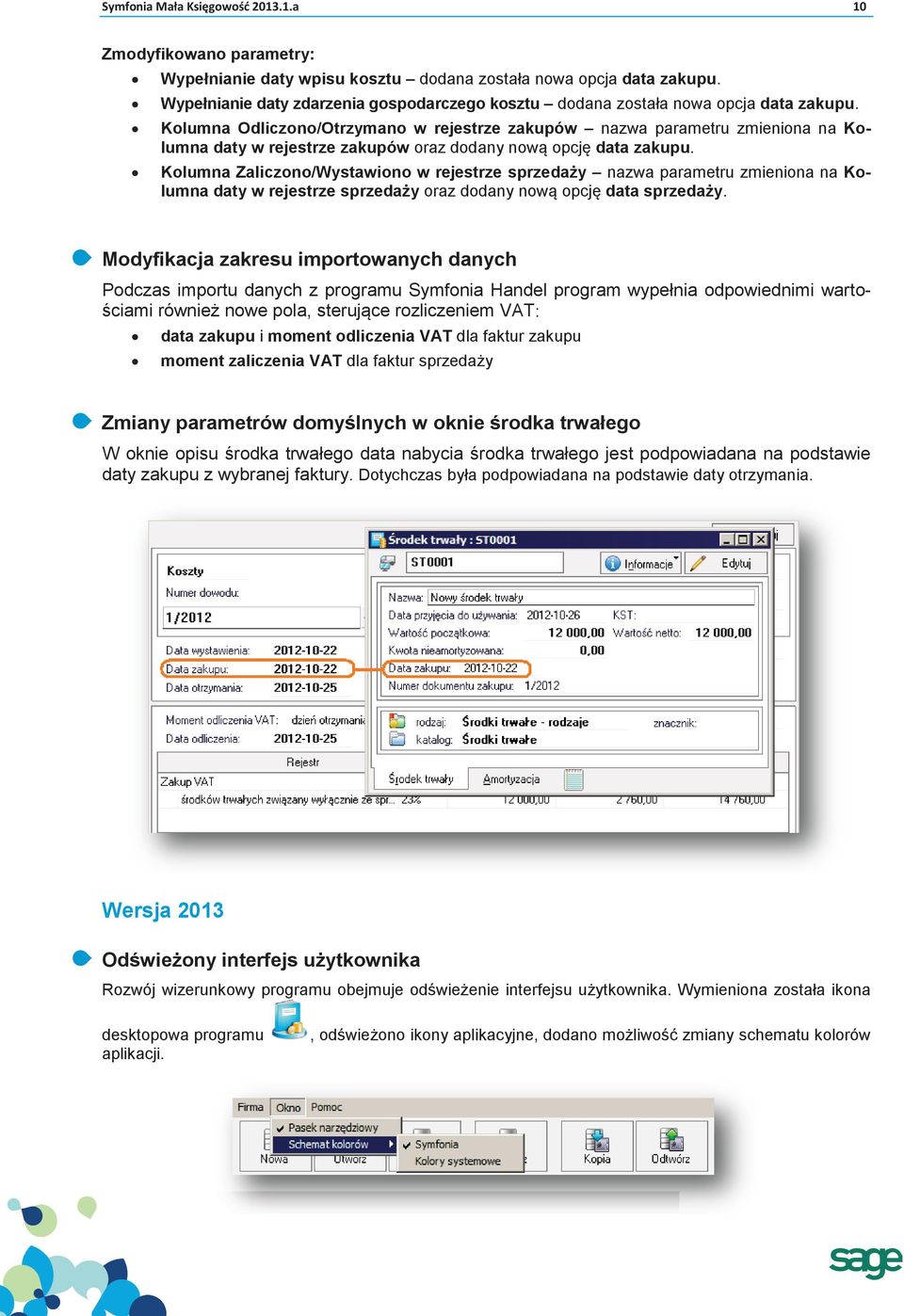 Kolumna Odliczono/Otrzymano w rejestrze zakupów nazwa parametru zmieniona na Kolumna daty w rejestrze zakupów oraz dodany nową opcję data zakupu.