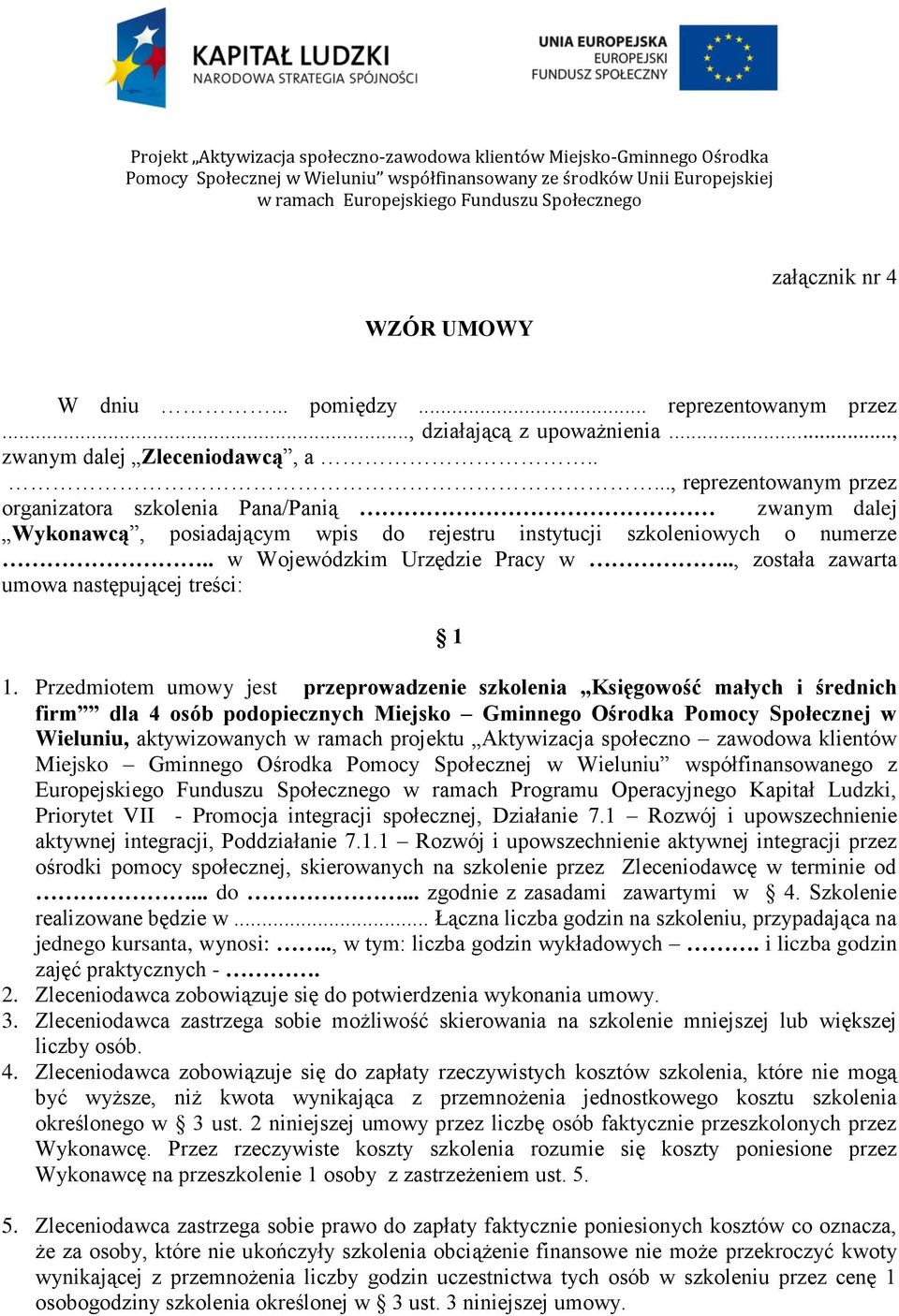 ...., reprezentowanym przez organizatora szkolenia Pana/Panią zwanym dalej Wykonawcą, posiadającym wpis do rejestru instytucji szkoleniowych o numerze.. w Wojewódzkim Urzędzie Pracy w.