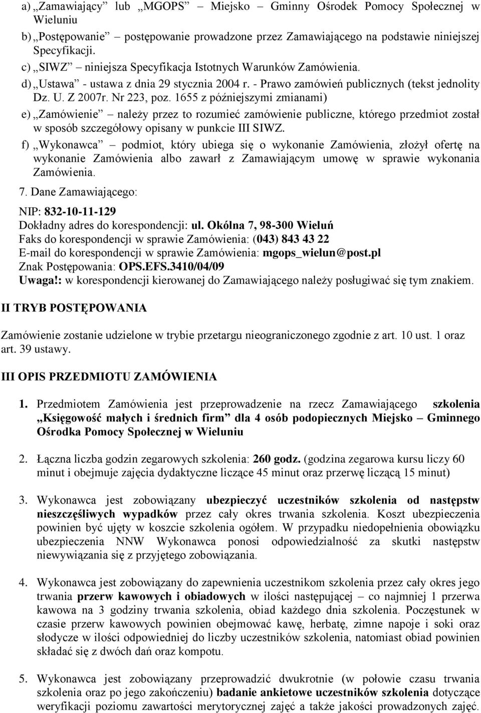 1655 z późniejszymi zmianami) e) Zamówienie należy przez to rozumieć zamówienie publiczne, którego przedmiot został w sposób szczegółowy opisany w punkcie III SIWZ.
