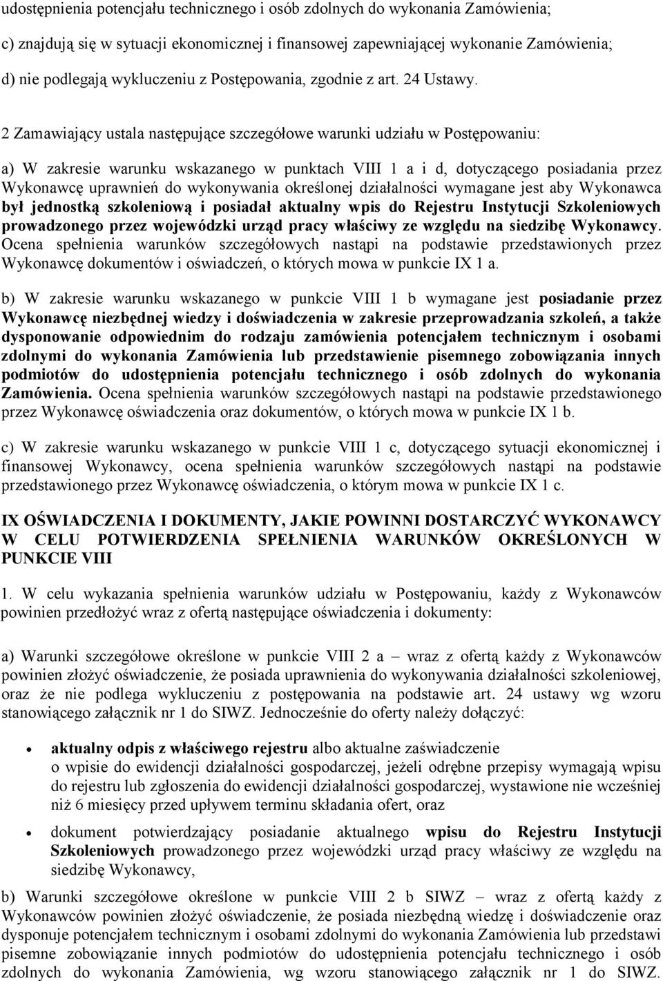 2 Zamawiający ustala następujące szczegółowe warunki udziału w Postępowaniu: a) W zakresie warunku wskazanego w punktach VIII 1 a i d, dotyczącego posiadania przez Wykonawcę uprawnień do wykonywania