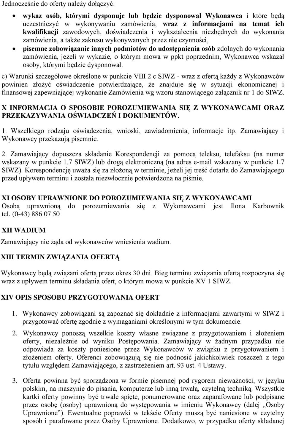 do wykonania zamówienia, jeżeli w wykazie, o którym mowa w ppkt poprzednim, Wykonawca wskazał osoby, którymi będzie dysponował.