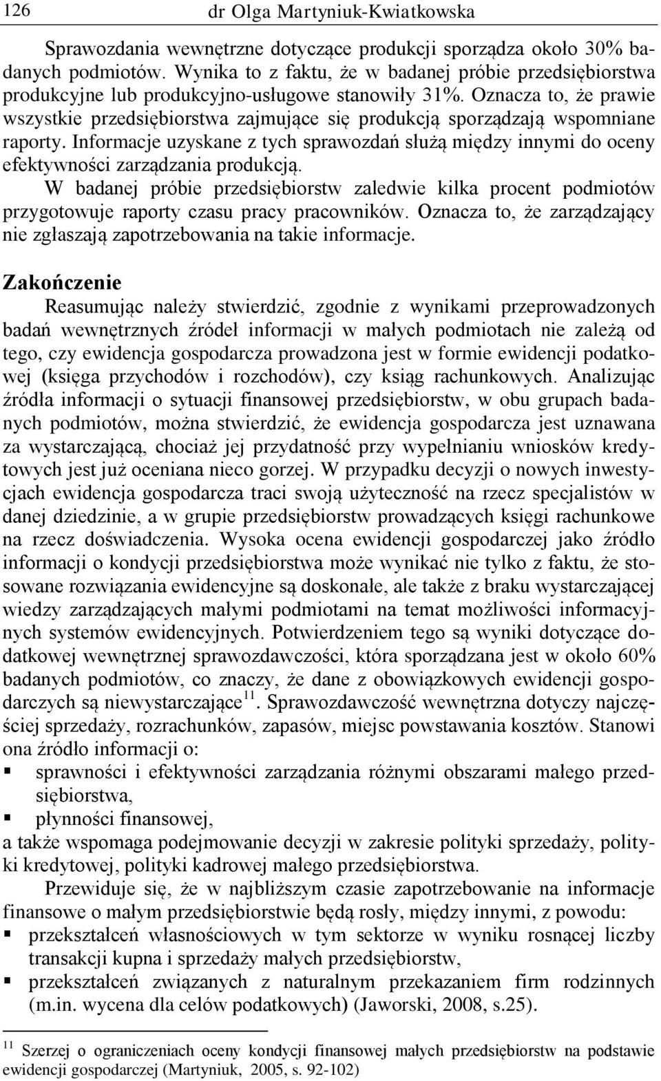 Oznacza to, że prawie wszystkie przedsiębiorstwa zajmujące się produkcją sporządzają wspomniane raporty.