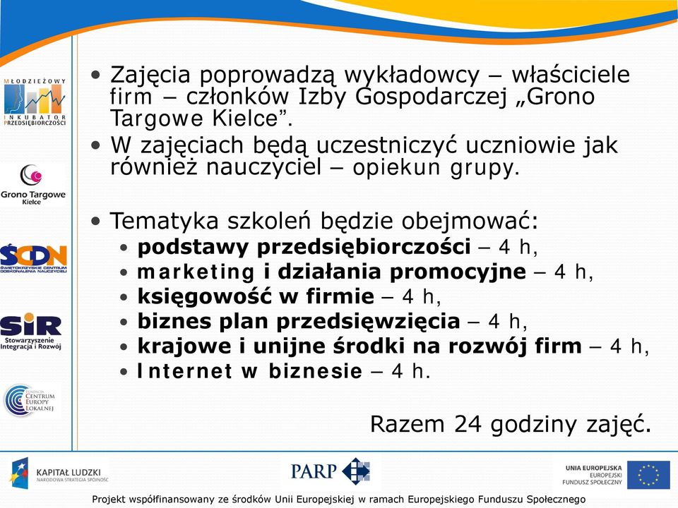 Tematyka szkoleń będzie obejmować: podstawy przedsiębiorczości 4 h, marketing i działania promocyjne 4 h,