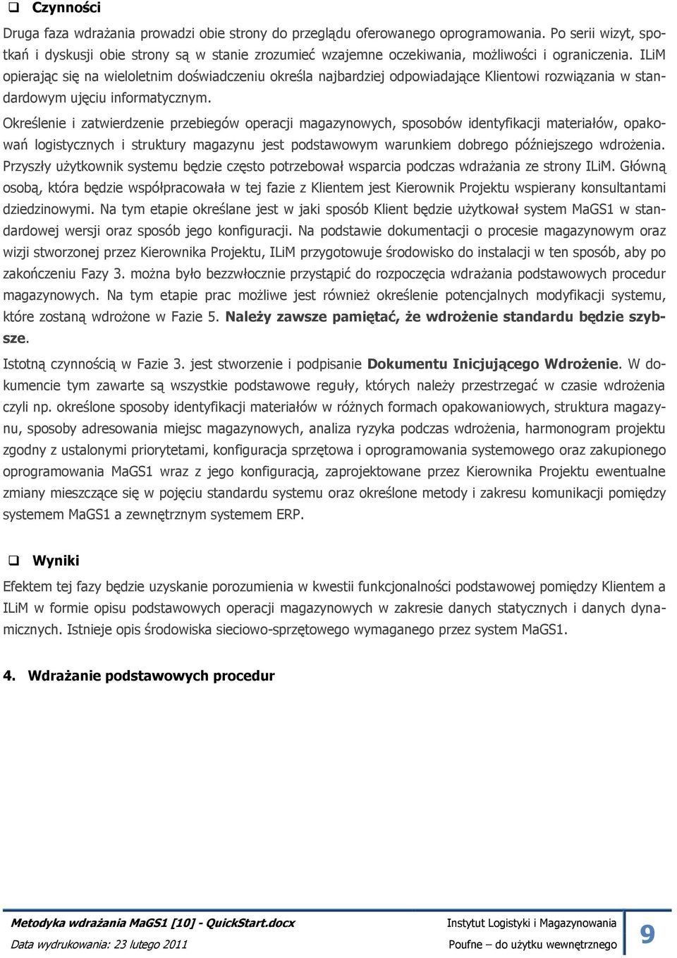 ILiM opierając się na wieloletnim doświadczeniu określa najbardziej odpowiadające Klientowi rozwiązania w standardowym ujęciu informatycznym.