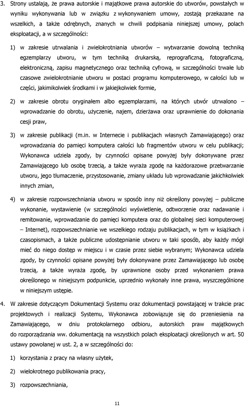 techniką drukarską, reprograficzną, fotograficzną, elektroniczną, zapisu magnetycznego oraz techniką cyfrową, w szczególności trwałe lub czasowe zwielokrotnianie utworu w postaci programu