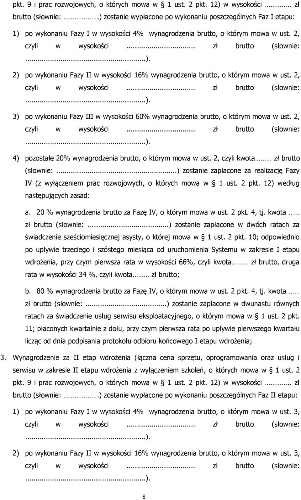 2, czyli w wysokości... zł brutto (słownie:...). 3) po wykonaniu Fazy III w wysokości 60% wynagrodzenia brutto, o którym mowa w ust. 2, czyli w wysokości... zł brutto (słownie:...). 4) pozostałe 20% wynagrodzenia brutto, o którym mowa w ust.