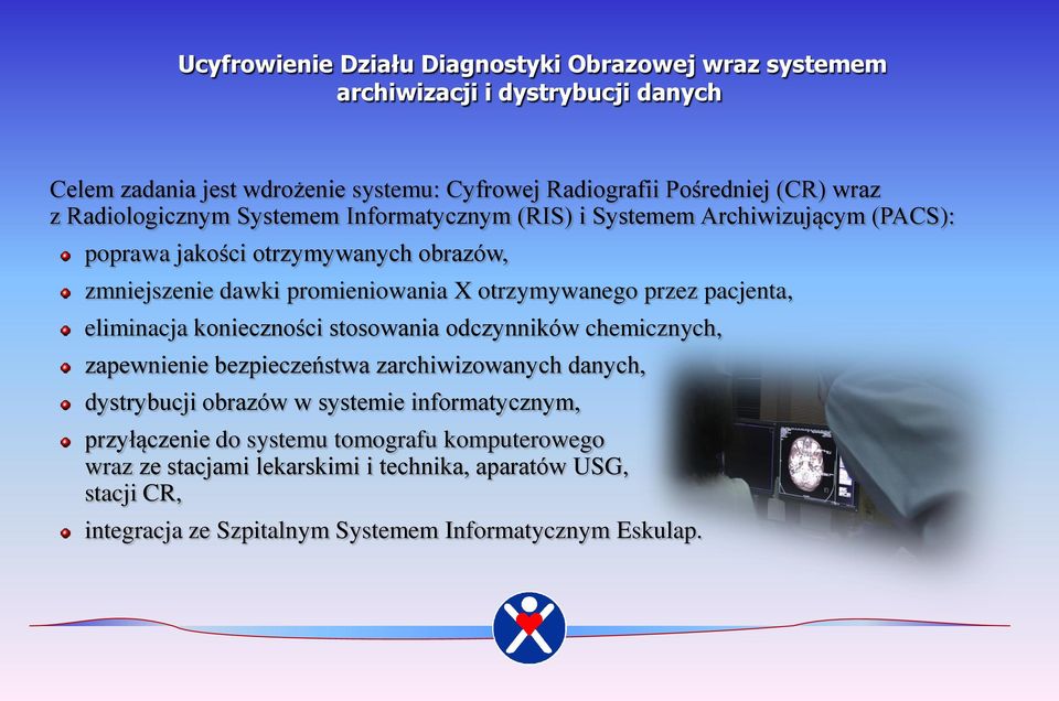 przez pacjenta, eliminacja konieczności stosowania odczynników chemicznych, zapewnienie bezpieczeństwa zarchiwizowanych danych, dystrybucji obrazów w systemie