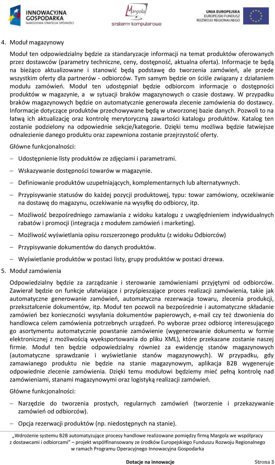 Tym samym będzie on ściśle związany z działaniem modułu zamówień.