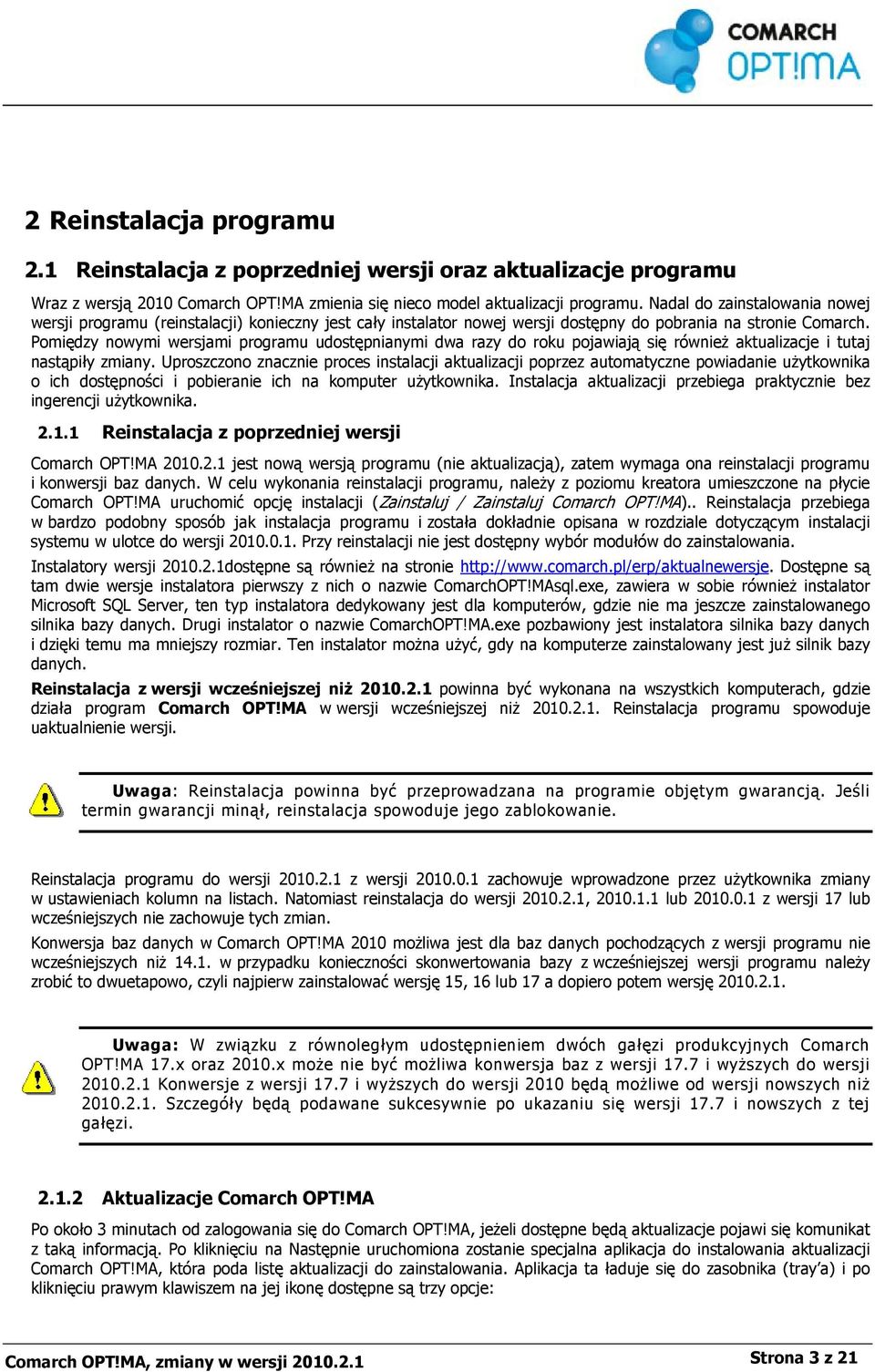 Pomiędzy nowymi wersjami programu udostępnianymi dwa razy do roku pojawiają się również aktualizacje i tutaj nastąpiły zmiany.