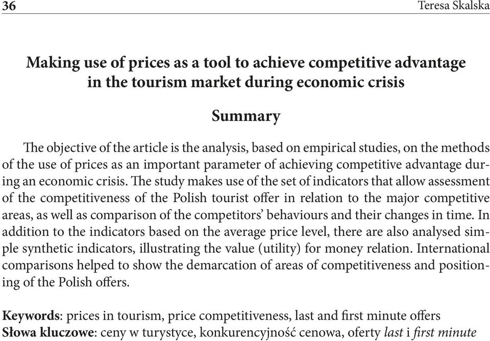 The study makes use of the set of indicators that allow assessment of the competitiveness of the Polish tourist offer in relation to the major competitive areas, as well as comparison of the