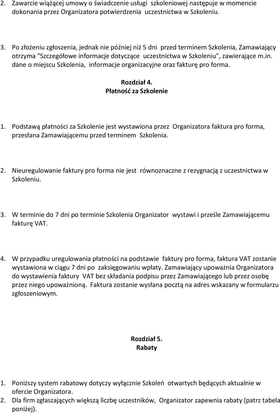 Rozdział 4. Płatność za Szkolenie 1. Podstawą płatności za Szkolenie jest wystawiona przez Organizatora faktura pro forma, przesłana Zamawiającemu przed terminem Szkolenia. 2.