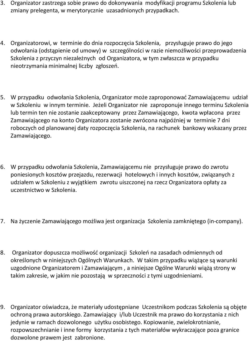 niezależnych od Organizatora, w tym zwłaszcza w przypadku nieotrzymania minimalnej liczby zgłoszeń. 5.