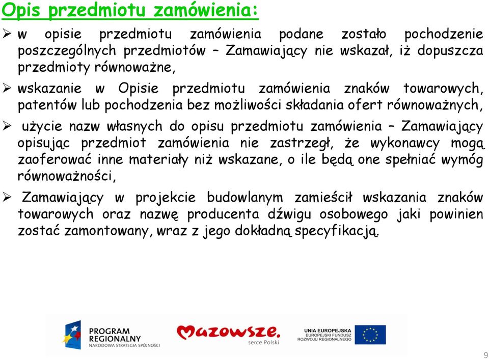 zamówienia Zamawiający opisując przedmiot zamówienia nie zastrzegł, że wykonawcy mogą zaoferować inne materiały niż wskazane, o ile będą one spełniać wymóg równoważności,