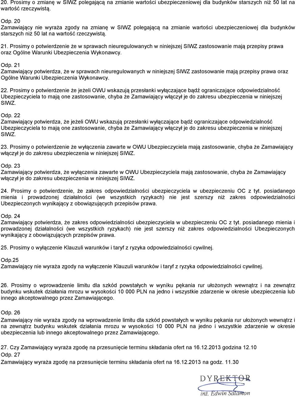 Prosimy o potwierdzenie że w sprawach nieuregulowanych w niniejszej SIWZ zastosowanie mają przepisy prawa oraz Ogólne Warunki Ubezpieczenia Wykonawcy. Odp.