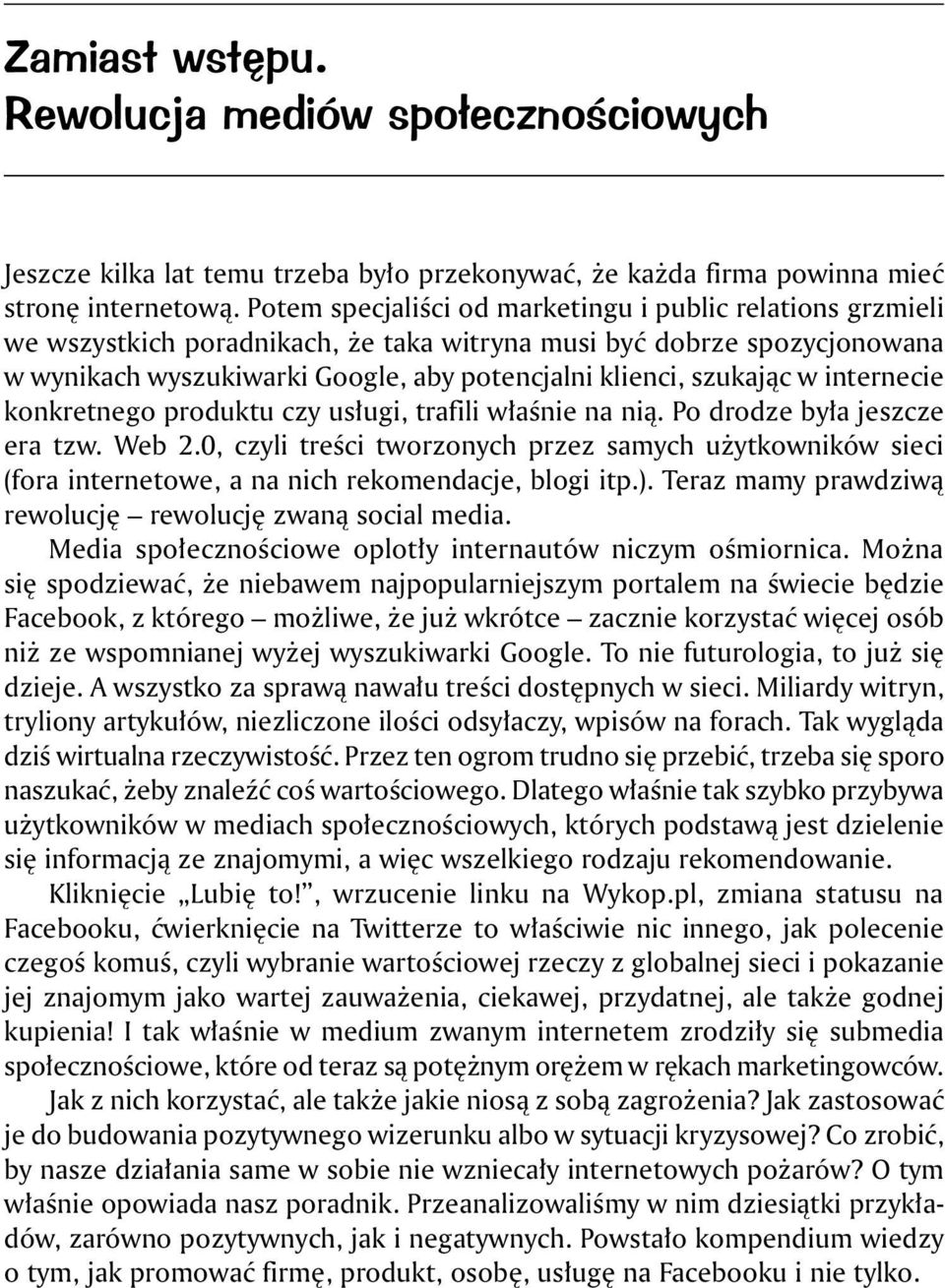 w internecie konkretnego produktu czy usługi, trafili właśnie na nią. Po drodze była jeszcze era tzw. Web 2.