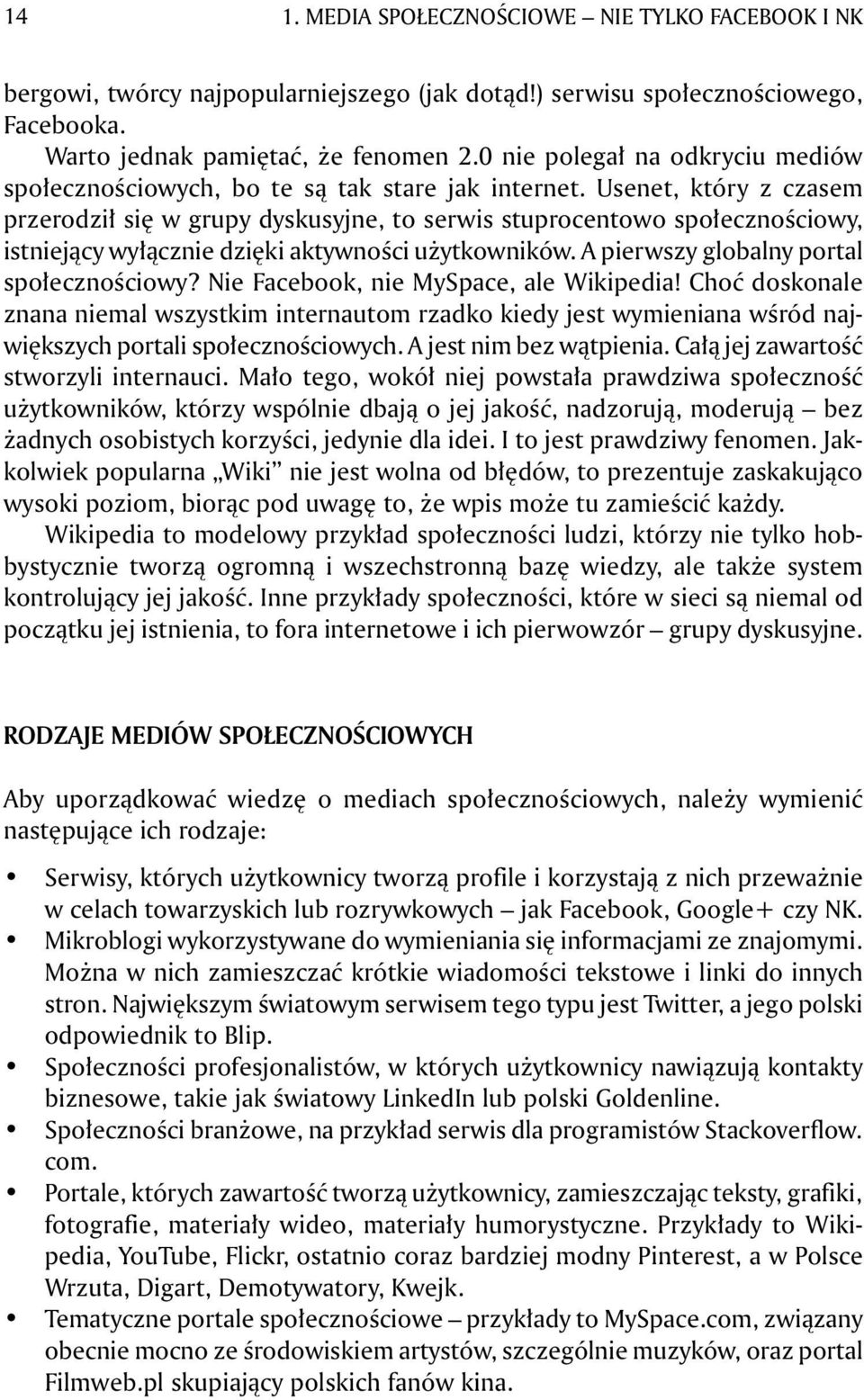 Usenet, który z czasem przerodził się w grupy dyskusyjne, to serwis stuprocentowo społecznościowy, istniejący wyłącznie dzięki aktywności użytkowników. A pierwszy globalny portal społecznościowy?