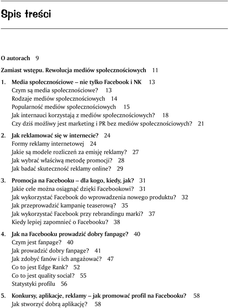 18 Czy dziś możliwy jest marketing i PR bez mediów społecznościowych? 21 2. Jak reklamować się w internecie? 24 Formy reklamy internetowej 24 Jakie są modele rozliczeń za emisję reklamy?