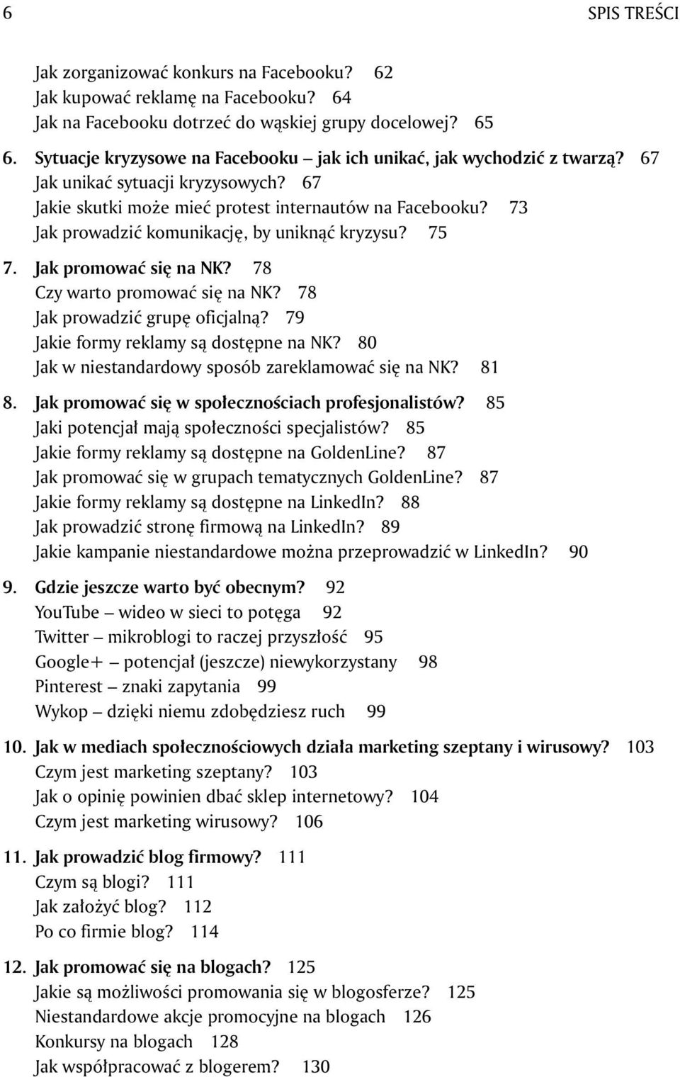 73 Jak prowadzić komunikację, by uniknąć kryzysu? 75 7. Jak promować się na NK? 78 Czy warto promować się na NK? 78 Jak prowadzić grupę oficjalną? 79 Jakie formy reklamy są dostępne na NK?