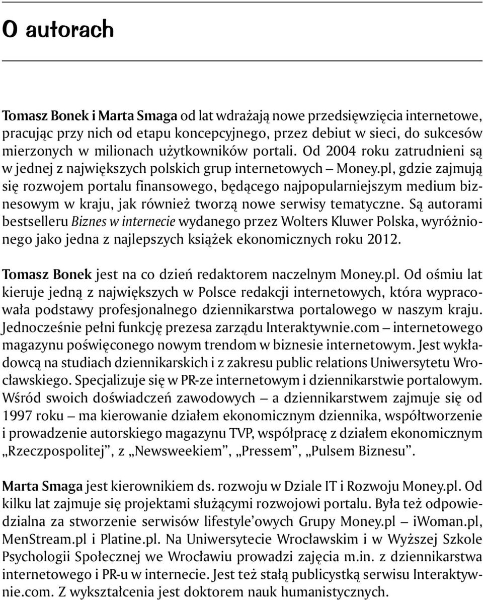 pl, gdzie zajmują się rozwojem portalu finansowego, będącego najpopularniejszym medium biznesowym w kraju, jak również tworzą nowe serwisy tematyczne.