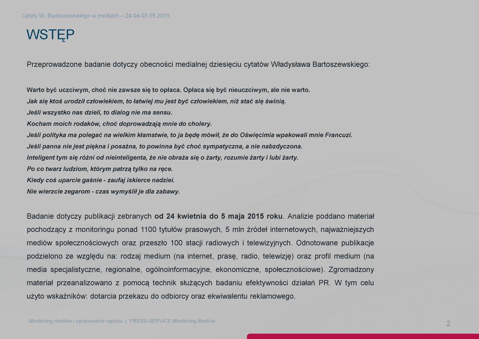 Kocham moich rodaków, choć doprowadzają mnie do cholery. Jeśli polityka ma polegać na wielkim kłamstwie, to ja będę mówił, że do Oświęcimia wpakowali mnie Francuzi.