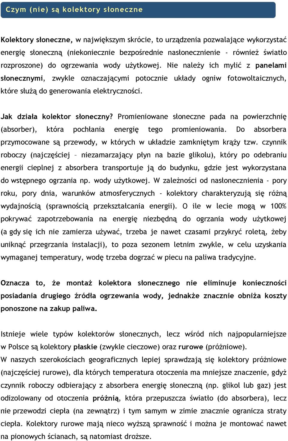 Jak działa kolektor słoneczny? Promieniowane słoneczne pada na powierzchnię (absorber), która pochłania energię tego promieniowania.