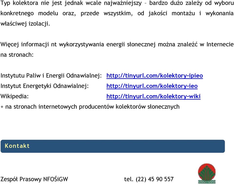 Więcej informacji nt wykorzystywania energii słonecznej można znaleźć w Internecie na stronach: Instytutu Paliw i Energii Odnawialnej: