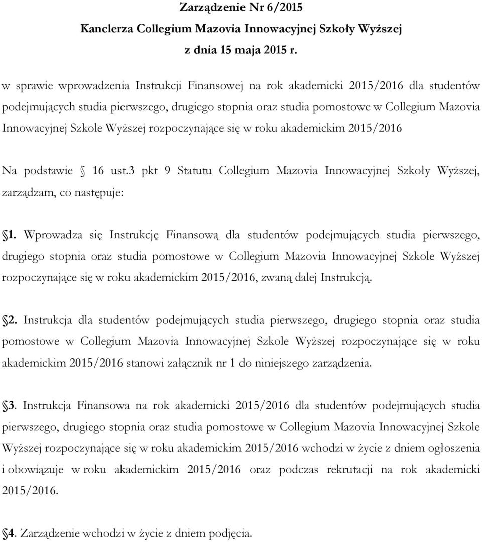 Wyższej rozpoczynające się w roku akademickim 2015/2016 Na podstawie 16 ust.3 pkt 9 Statutu Collegium Mazovia Innowacyjnej Szkoły Wyższej, zarządzam, co następuje: 1.