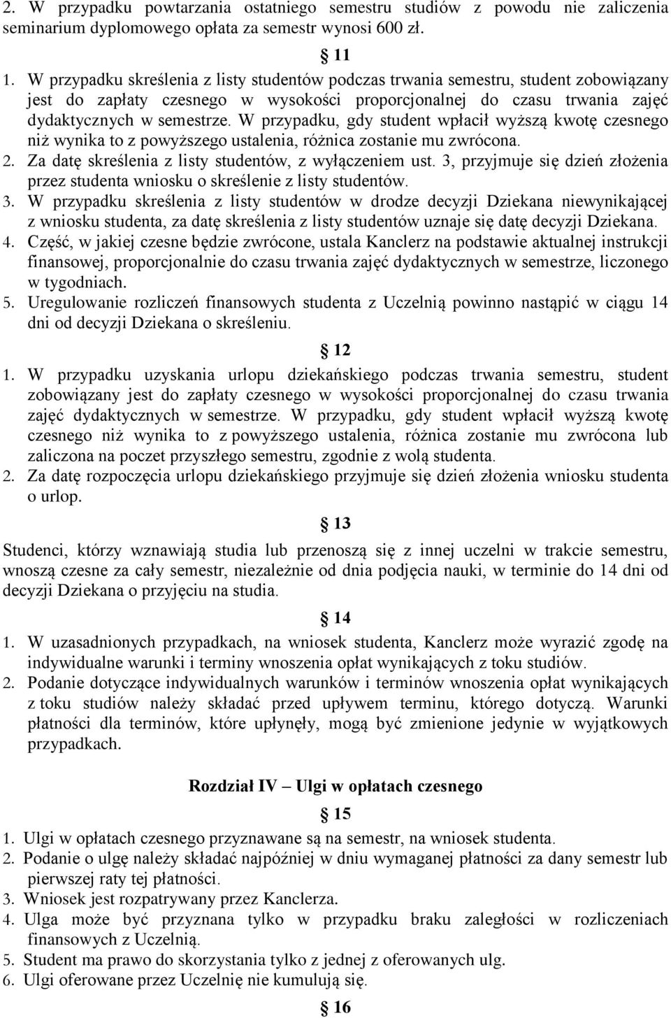 W przypadku, gdy student wpłacił wyższą kwotę czesnego niż wynika to z powyższego ustalenia, różnica zostanie mu zwrócona. 2. Za datę skreślenia z listy studentów, z wyłączeniem ust.