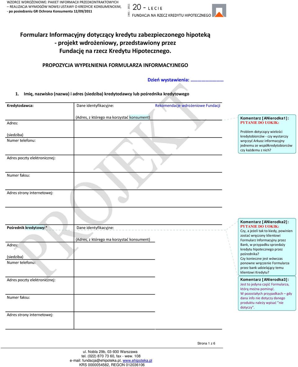 Imię, nazwisko (nazwa) i adres (siedziba) kredytodawcy lub pośrednika kredytowego Kredytodawca: Dane identyfikacyjne: Rekomendacje wdrożeniowe Fundacji Adres: (siedziba) Numer telefonu: Adres poczty