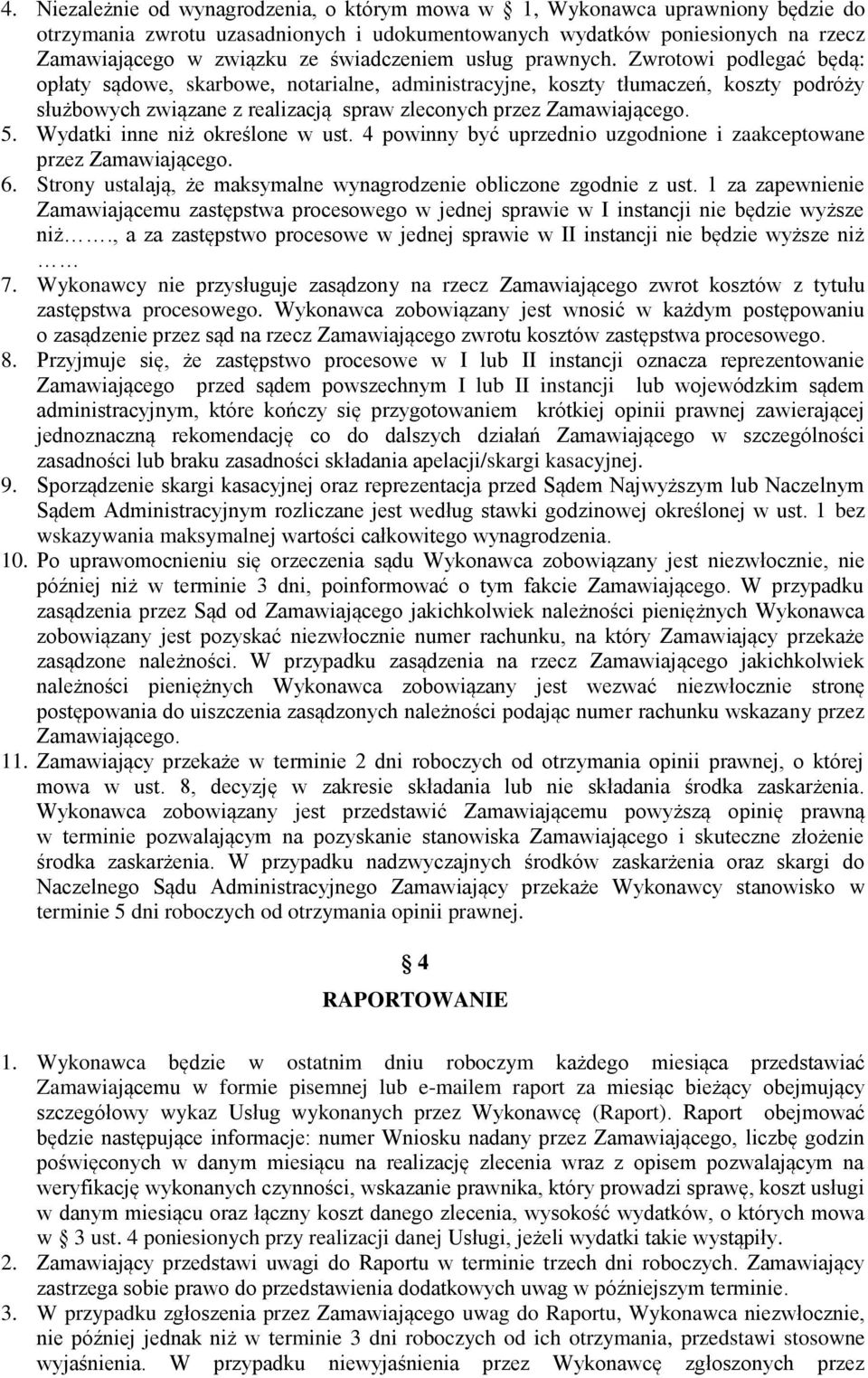 Zwrotowi podlegać będą: opłaty sądowe, skarbowe, notarialne, administracyjne, koszty tłumaczeń, koszty podróży służbowych związane z realizacją spraw zleconych przez Zamawiającego. 5.
