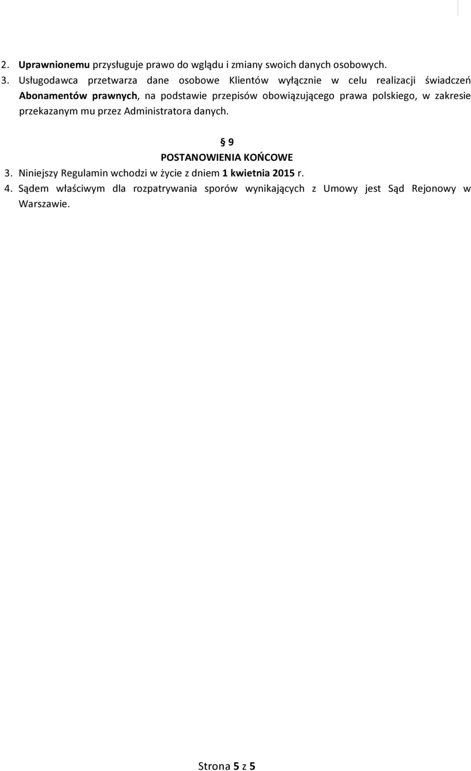 przepisów obowiązującego prawa polskiego, w zakresie przekazanym mu przez Administratora danych. 9 POSTANOWIENIA KOŃCOWE 3.