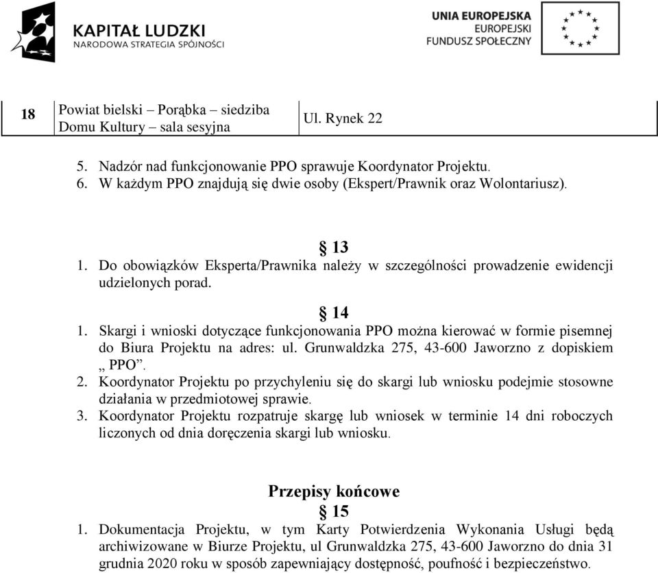 Skargi i wnioski dotyczące funkcjonowania PPO można kierować w formie pisemnej do Biura Projektu na adres: ul. Grunwaldzka 27