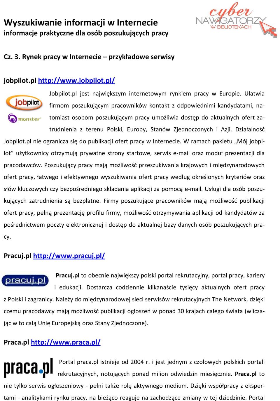Zjednoczonych i Azji. Działalność Jobpilot.pl nie ogranicza się do publikacji ofert pracy w Internecie.
