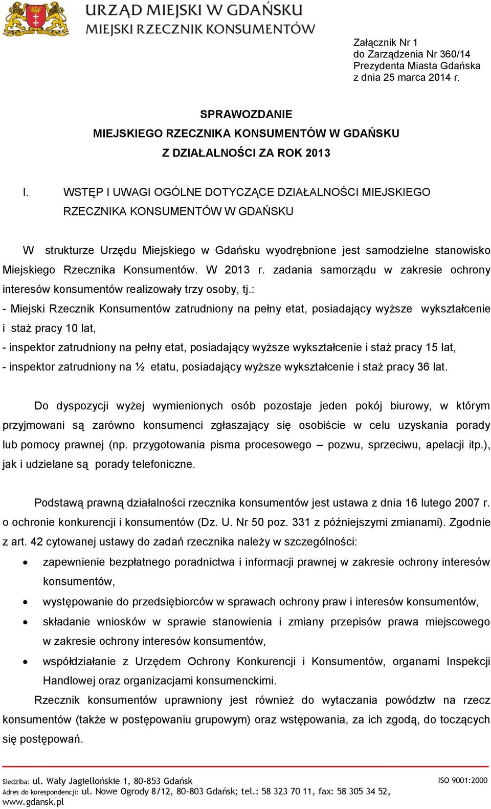 Konsumentów. W 2013 r. zadania samorządu w zakresie ochrony interesów konsumentów realizowały trzy osoby, tj.