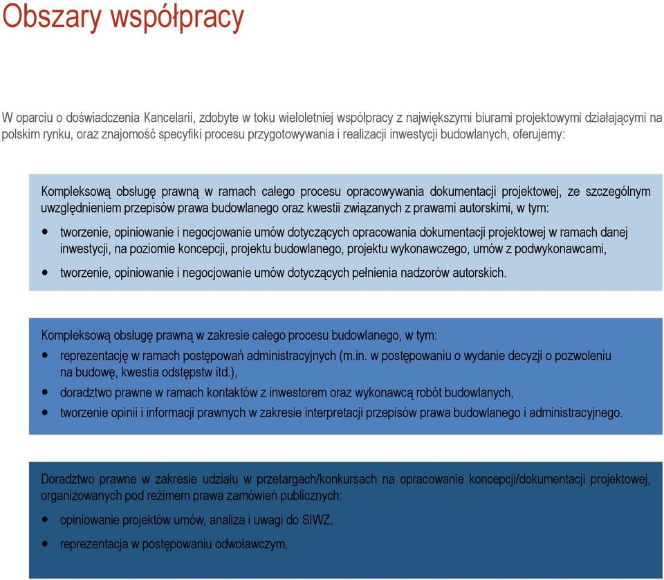 prawa budowlanego oraz kwestii związanych z prawami autorskimi, w tym: tworzenie, opiniowanie i negocjowanie umów dotyczących opracowania dokumentacji projektowej w ramach danej inwestycji, na