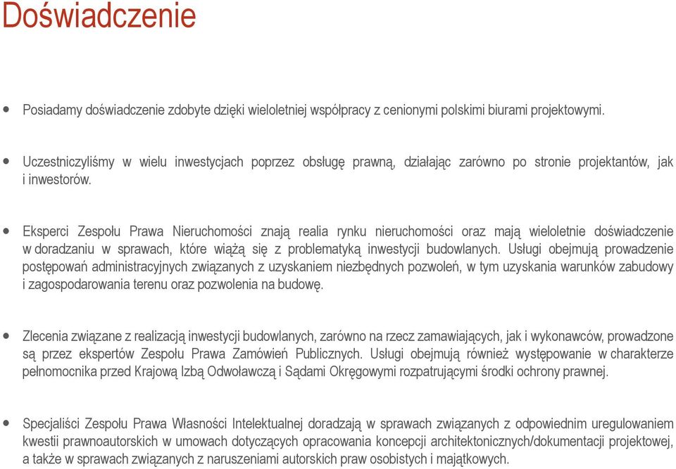 Eksperci Zespołu Prawa Nieruchomości znają realia rynku nieruchomości oraz mają wieloletnie doświadczenie w doradzaniu w sprawach, które wiążą się z problematyką inwestycji budowlanych.