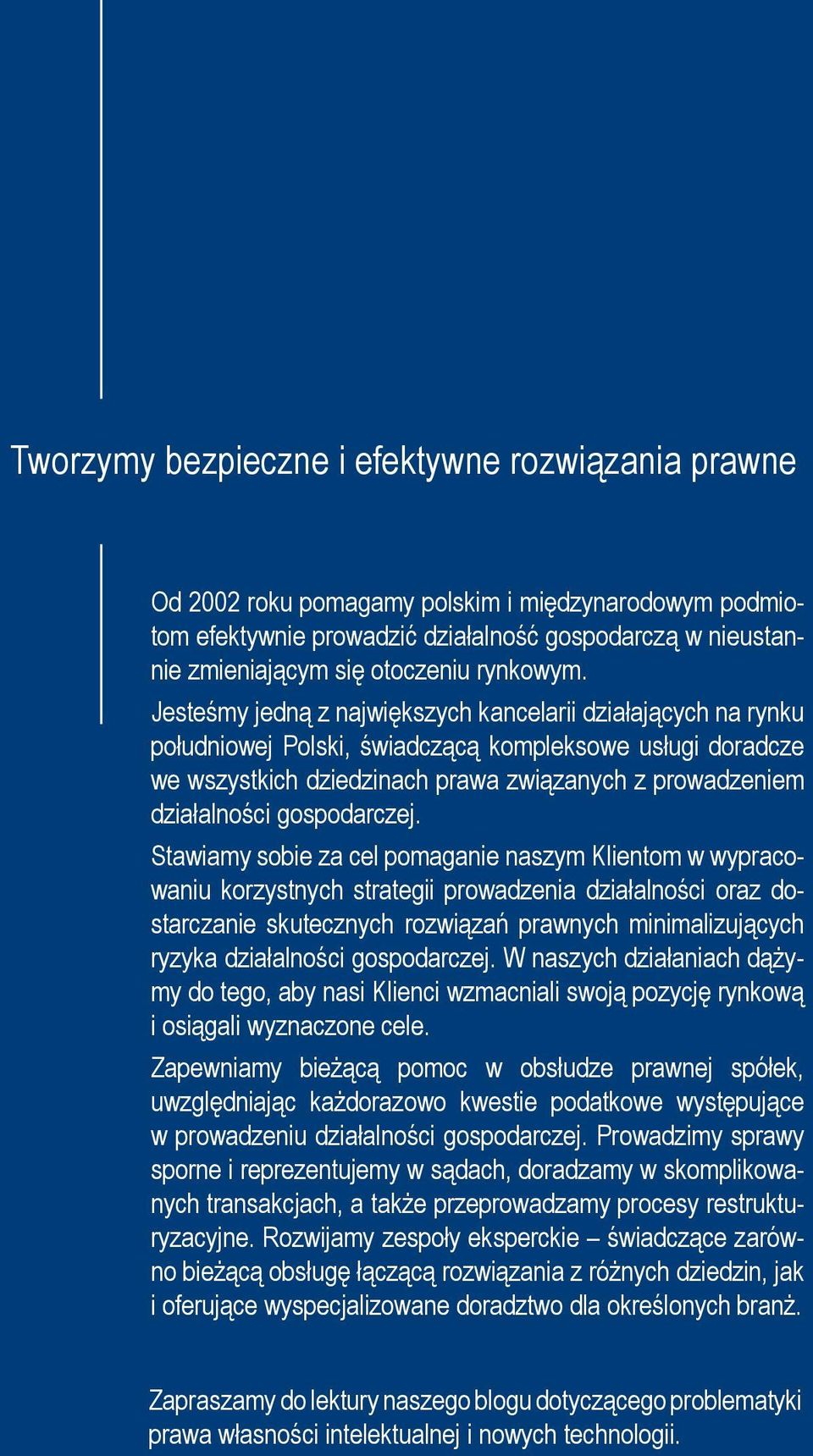 Jesteśmy jedną z największych kancelarii działających na rynku południowej Polski, świadczącą kompleksowe usługi doradcze we wszystkich dziedzinach prawa związanych z prowadzeniem działalności