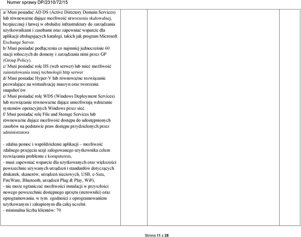 b/ Musi posiadać podłączenia co najmniej jednocześnie 60 stacji roboczych do domeny i zarządzania nimi przez GP (Group Policy).