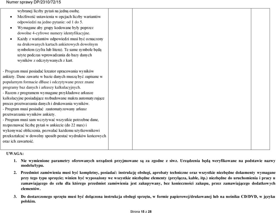Każdy z wariantów odpowiedzi musi być oznaczony na drukowanych kartach ankietowych dowolnym symbolem (cyfra lub litera).