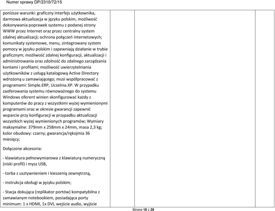 konfiguracji, aktualizacji i administrowania oraz zdolność do zdalnego zarządzania kontami i profilami; możliwość uwierzytelniania użytkowników z usługą katalogową Active Directory wdrożoną u
