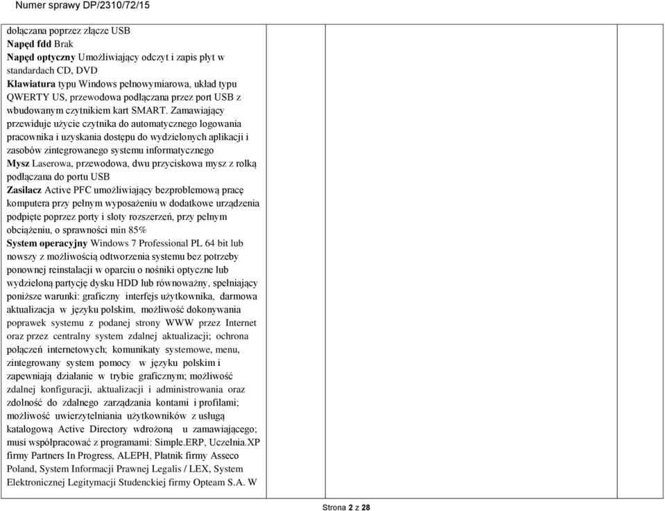 Zamawiający przewiduje użycie czytnika do automatycznego logowania pracownika i uzyskania dostępu do wydzielonych aplikacji i zasobów zintegrowanego systemu informatycznego Mysz Laserowa, przewodowa,