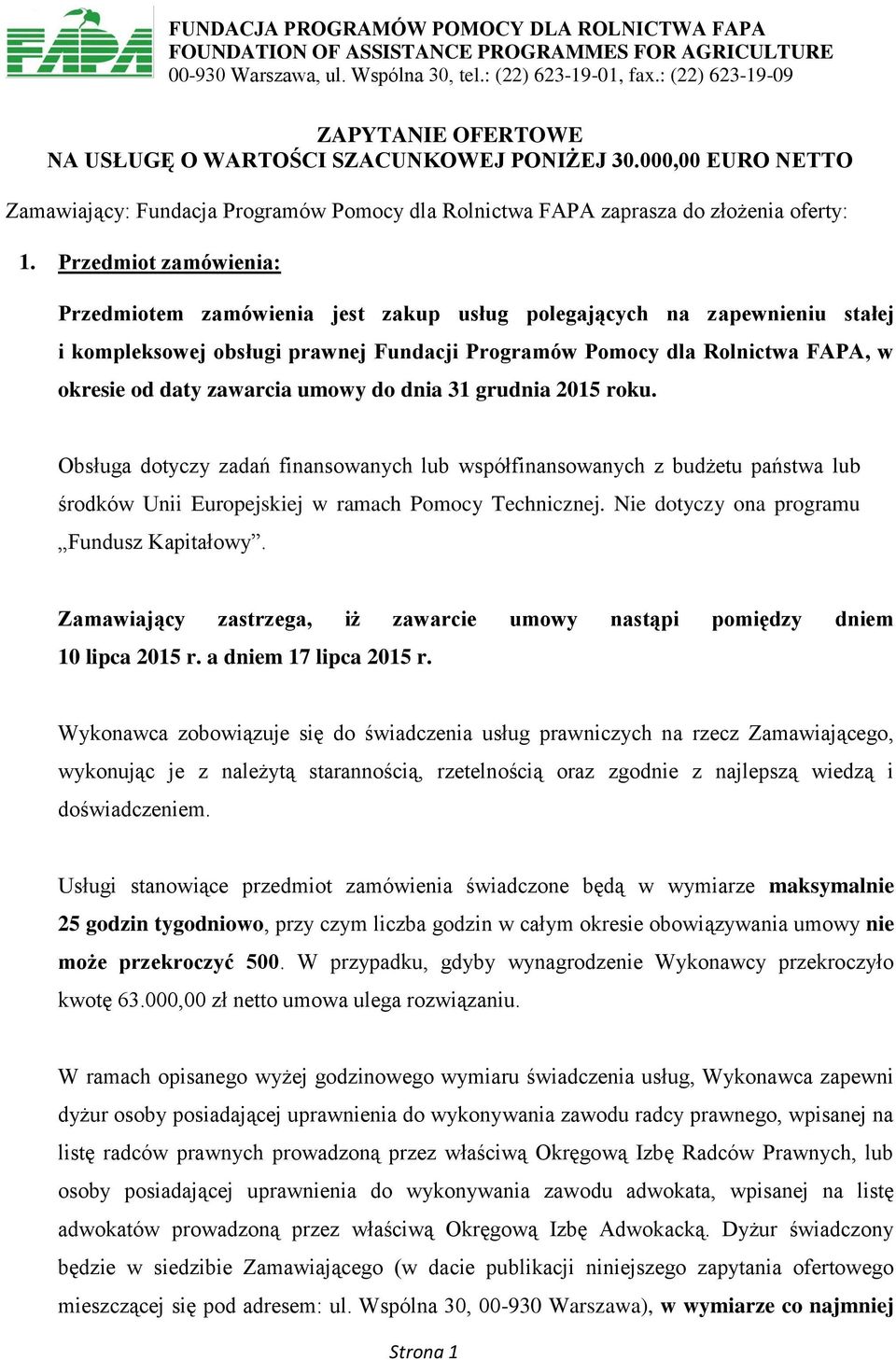 Przedmiot zamówienia: Przedmiotem zamówienia jest zakup usług polegających na zapewnieniu stałej i kompleksowej obsługi prawnej Fundacji Programów Pomocy dla Rolnictwa FAPA, w okresie od daty