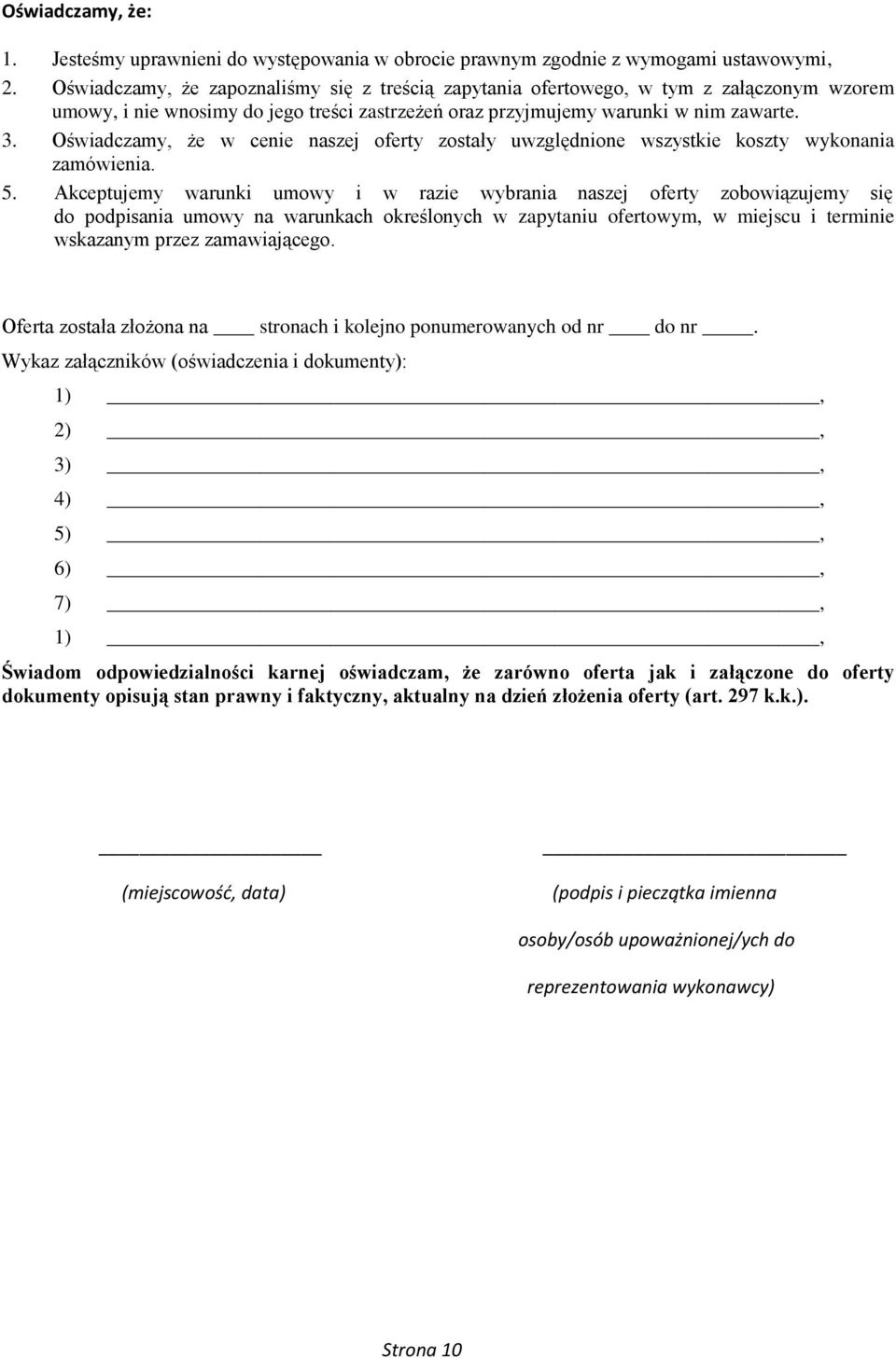 Oświadczamy, że w cenie naszej oferty zostały uwzględnione wszystkie koszty wykonania zamówienia. 5.