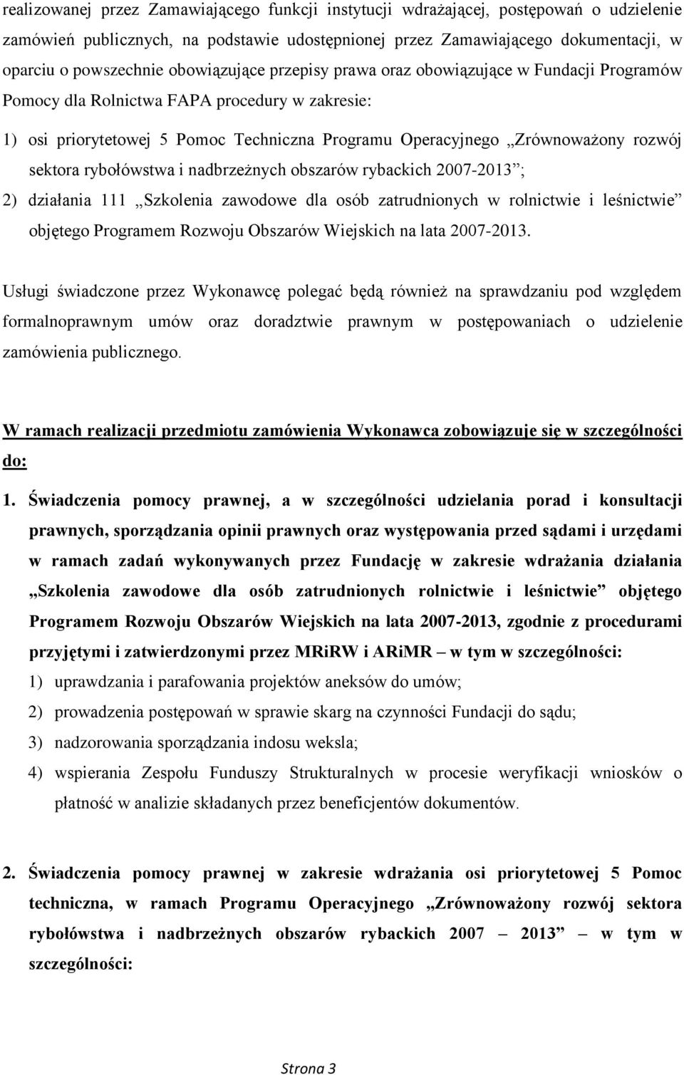sektora rybołówstwa i nadbrzeżnych obszarów rybackich 2007-2013 ; 2) działania 111 Szkolenia zawodowe dla osób zatrudnionych w rolnictwie i leśnictwie objętego Programem Rozwoju Obszarów Wiejskich na