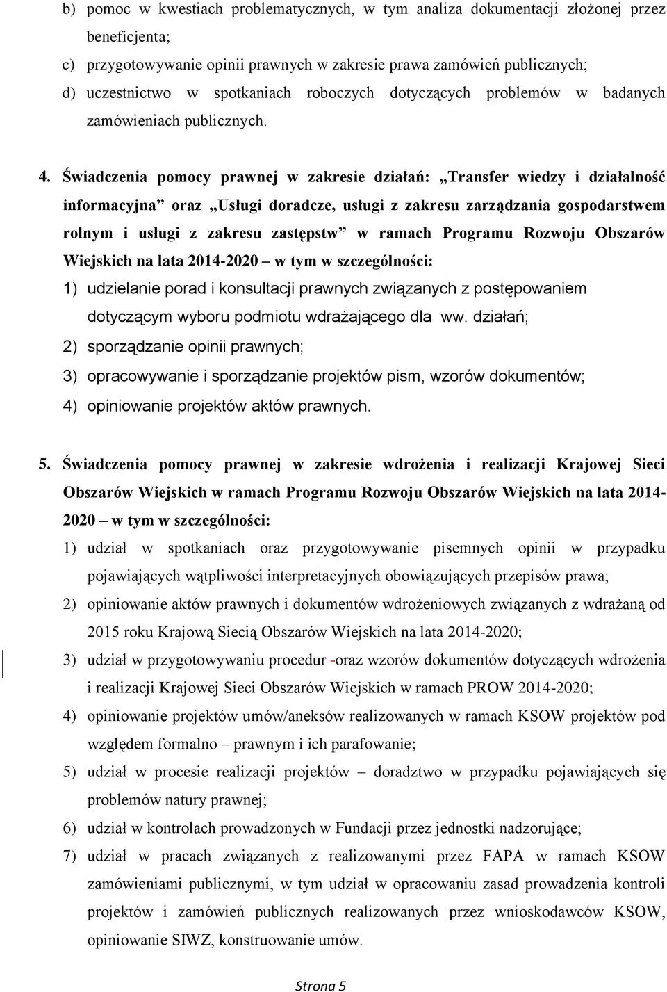 Świadczenia pomocy prawnej w zakresie działań: Transfer wiedzy i działalność informacyjna oraz Usługi doradcze, usługi z zakresu zarządzania gospodarstwem rolnym i usługi z zakresu zastępstw w ramach