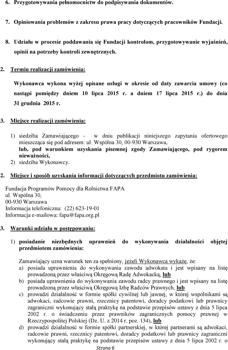 Termin realizacji zamówienia: Wykonawca wykona wyżej opisane usługi w okresie od daty zawarcia umowy (co nastąpi pomiędzy dniem 10 lipca 2015 r. a dniem 17 lipca 2015 r.) do dnia 31
