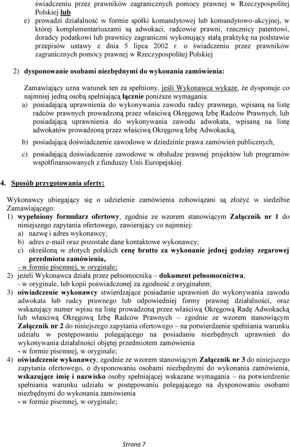 o świadczeniu przez prawników zagranicznych pomocy prawnej w Rzeczypospolitej Polskiej 2) dysponowanie osobami niezbędnymi do wykonania zamówienia: Zamawiający uzna warunek ten za spełniony, jeśli