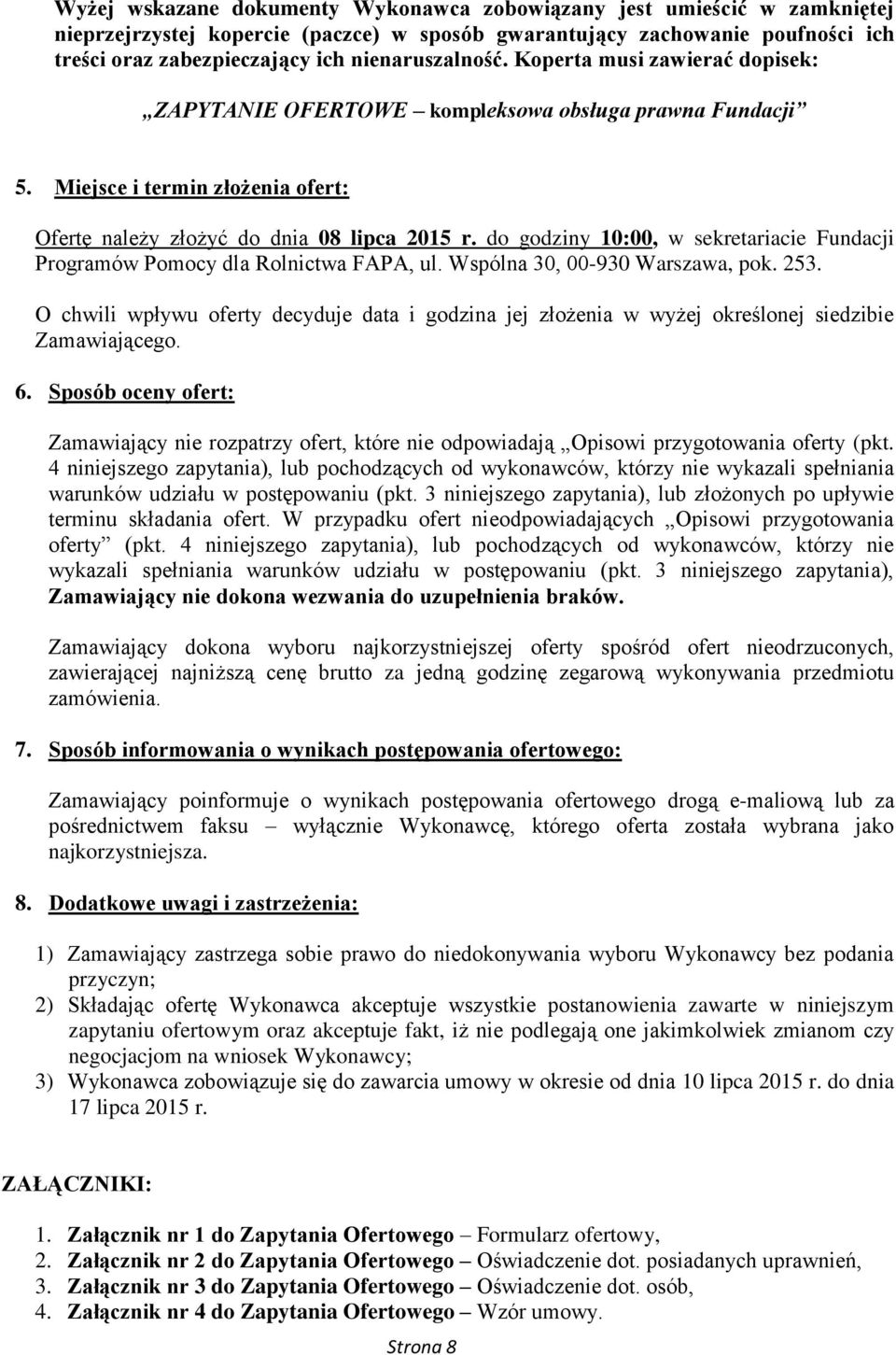 do godziny 10:00, w sekretariacie Fundacji Programów Pomocy dla Rolnictwa FAPA, ul. Wspólna 30, 00-930 Warszawa, pok. 253.