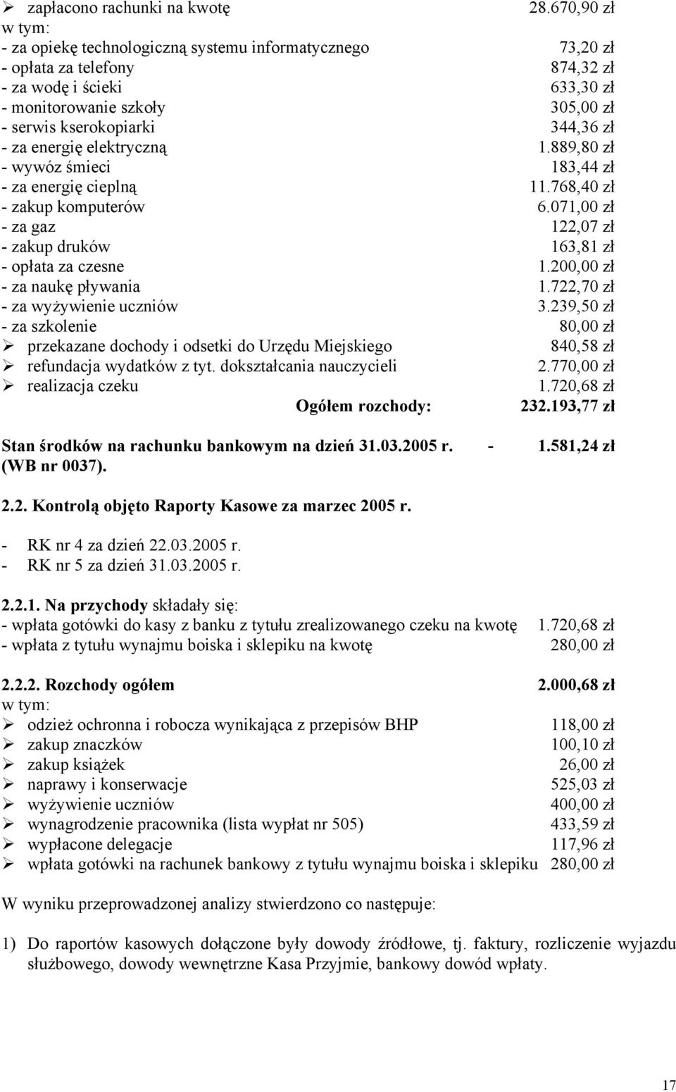 zł - za energię elektryczną 1.889,80 zł - wywóz śmieci 183,44 zł - za energię cieplną 11.768,40 zł - zakup komputerów 6.071,00 zł - za gaz 122,07 zł - zakup druków 163,81 zł - opłata za czesne 1.